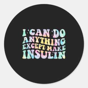 I Can Do Anything Except Make Insulin Groovy Tie D Classic Round Sticker