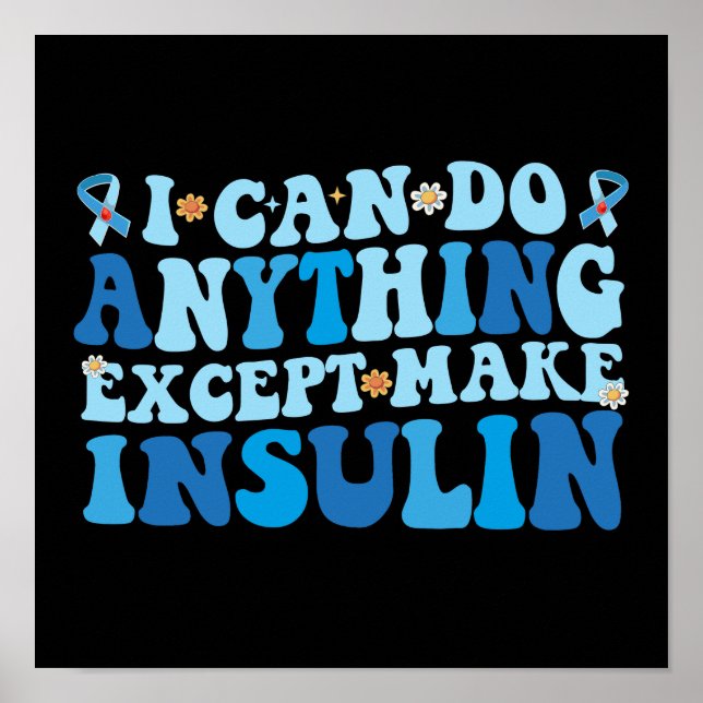 I Can Do Anything Except Make Insulin Poster (Front)