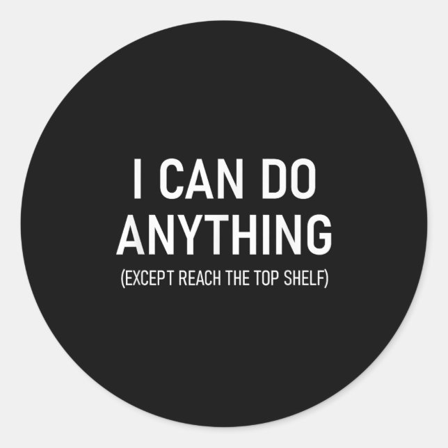 I Can Do Anything Except Reach The Top Shelf, Funn Classic Round Sticker (Front)