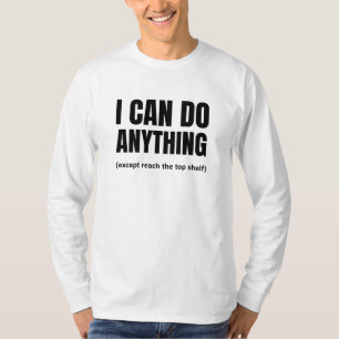 I Can Do Anything Except Reach Top Shelf Short Peo