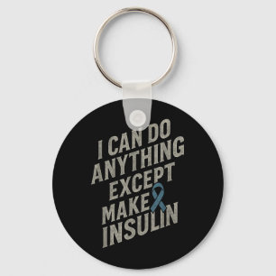 I Can Do Anything - Funny Diabetes Insulin Pun Key Ring