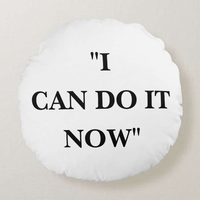 I CAN DO IT NOW ROUND CUSHION (Front)