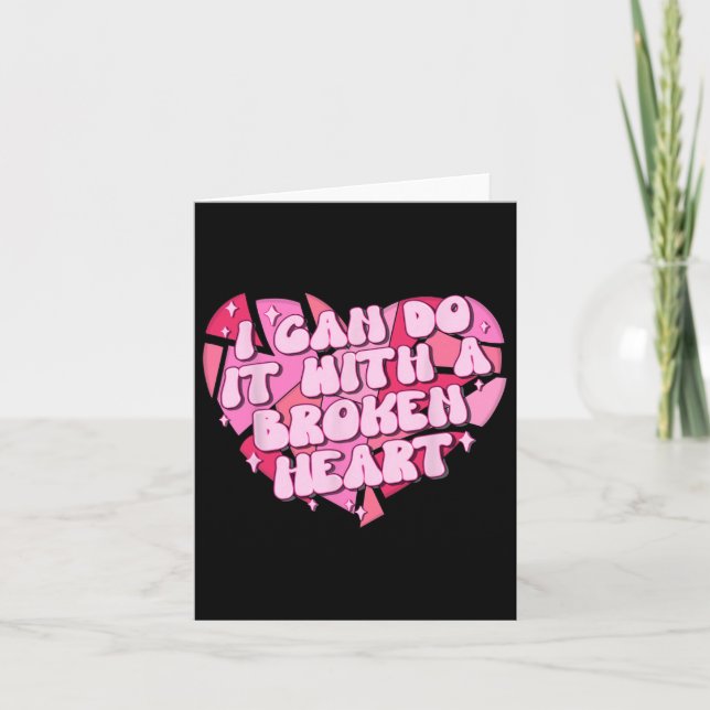I Can Do It With A Broken Heart  Card (Front)