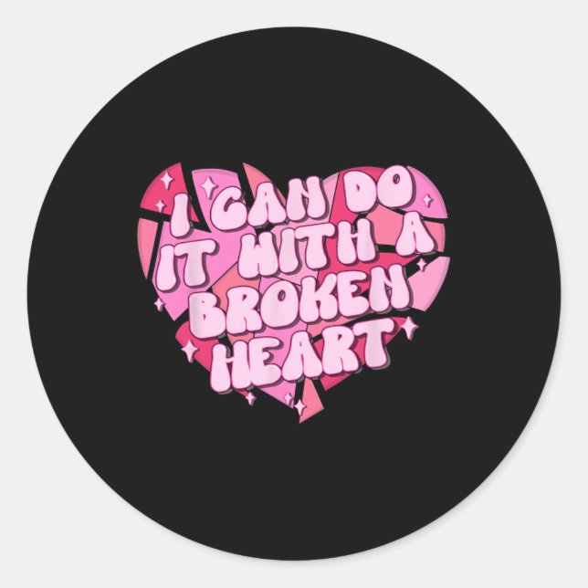 I Can Do It With A Broken Heart  Classic Round Sticker (Front)