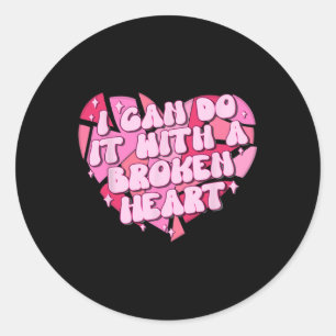 I Can Do It With A Broken Heart Classic Round Sticker
