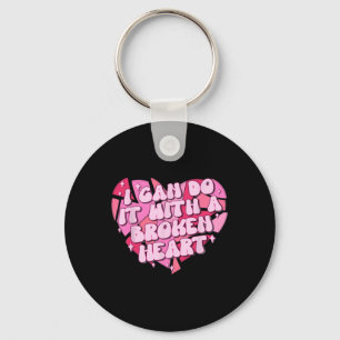 I Can Do It With A Broken Heart Key Ring