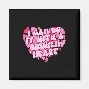 I Can Do It With A Broken Heart  Magnet