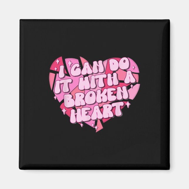 I Can Do It With A Broken Heart  Magnet (Front)