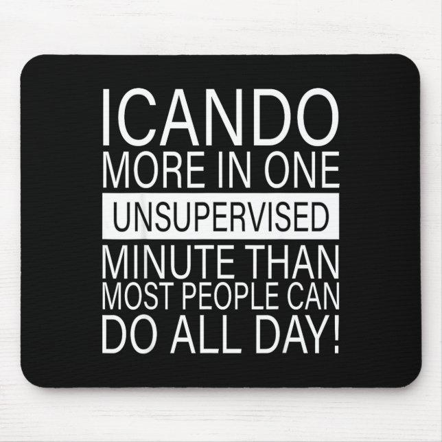 I Can Do More In One Unsupervised Minute Than Most Mouse Pad (Front)