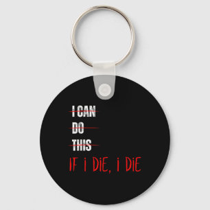 I Can Do This If I Die I Die Funny Fitness Workout Key Ring