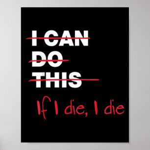I Can Do This If I Die I Die Poster