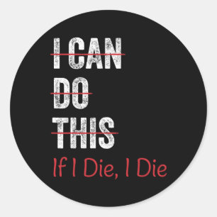 I Can Do This If I Die I The Funny Fitness Workout Classic Round Sticker
