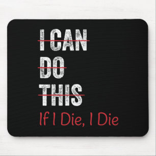I Can Do This If I Die I The Funny Fitness Workout Mouse Pad