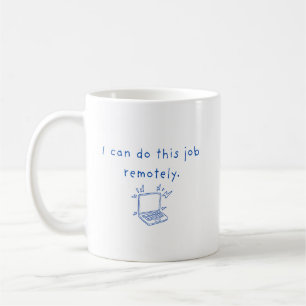 I Can do This Job Remotely Mug