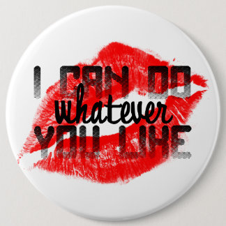 I CAN DO WHATEVER YOU LIKE button