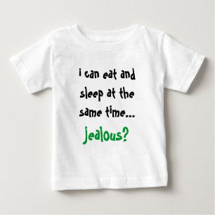 i can eat and sleep at the same time... jealous? baby T-Shirt