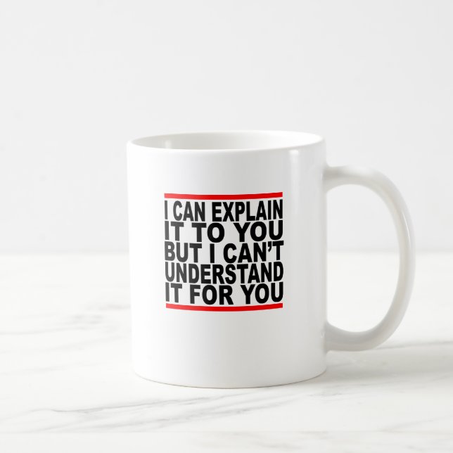 I Can Explain It For You But I Can't Understand It Coffee Mug (Right)
