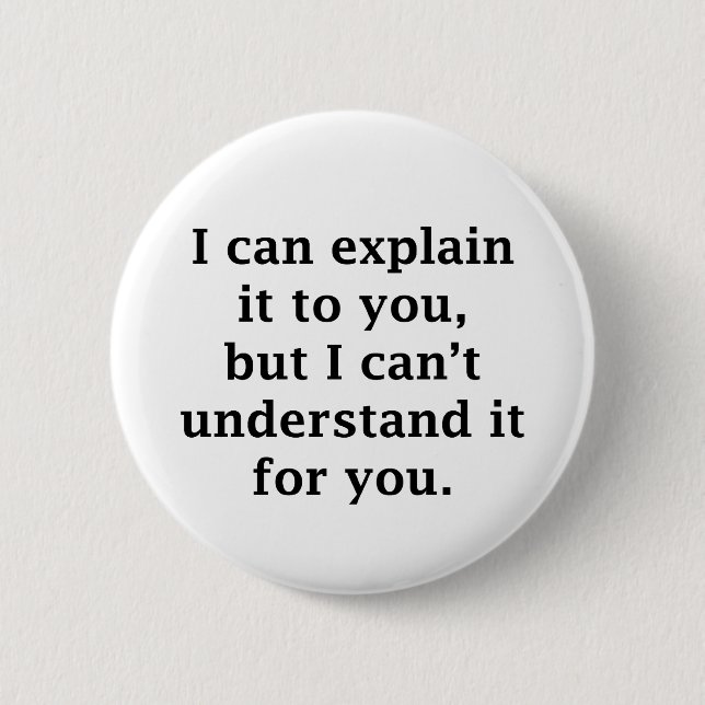 I Can Explain It To You 6 Cm Round Badge (Front)