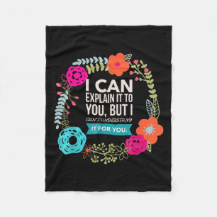 I Can Explain It To You, But I Can't Understand..  Fleece Blanket