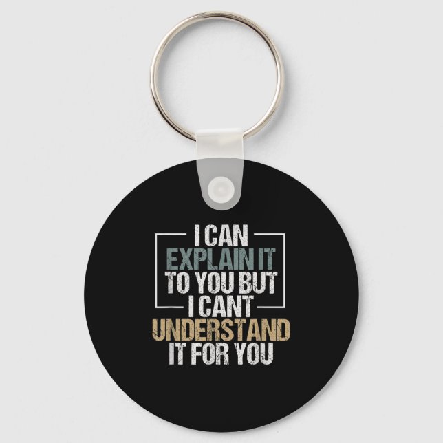 I Can Explain It To You But I Can't Understand It  Key Ring (Front)
