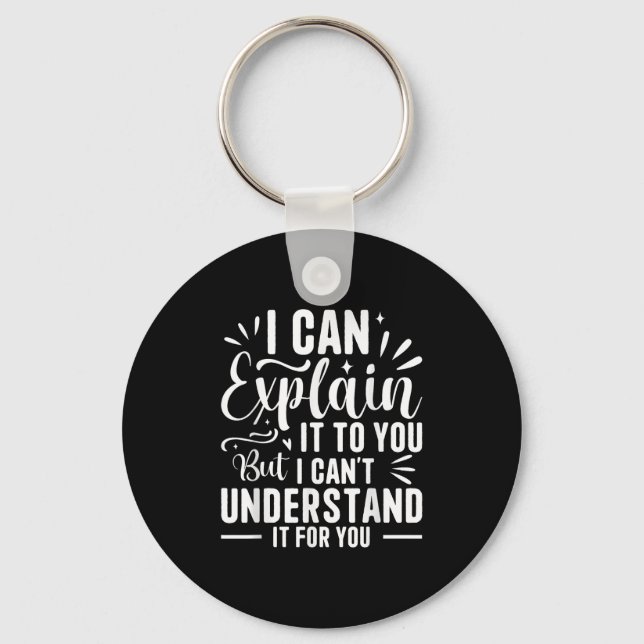 I Can Explain It To You But I Can't Understand It  Key Ring (Front)