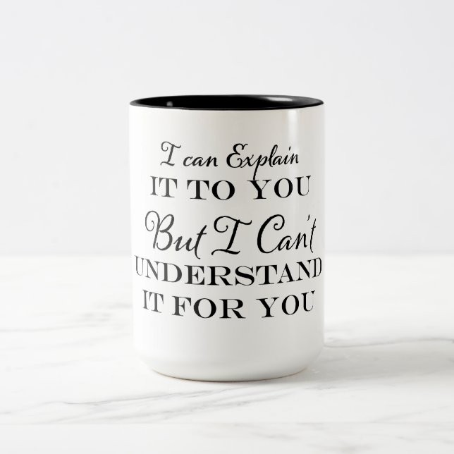 I can Explain it To You but I Can't Understand it  Two-Tone Coffee Mug (Center)