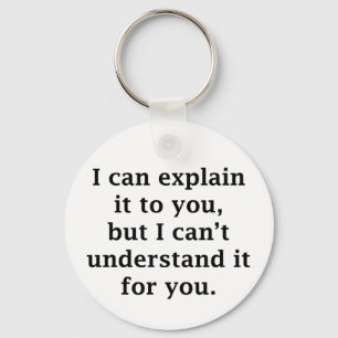 I Can Explain It To You Key Ring