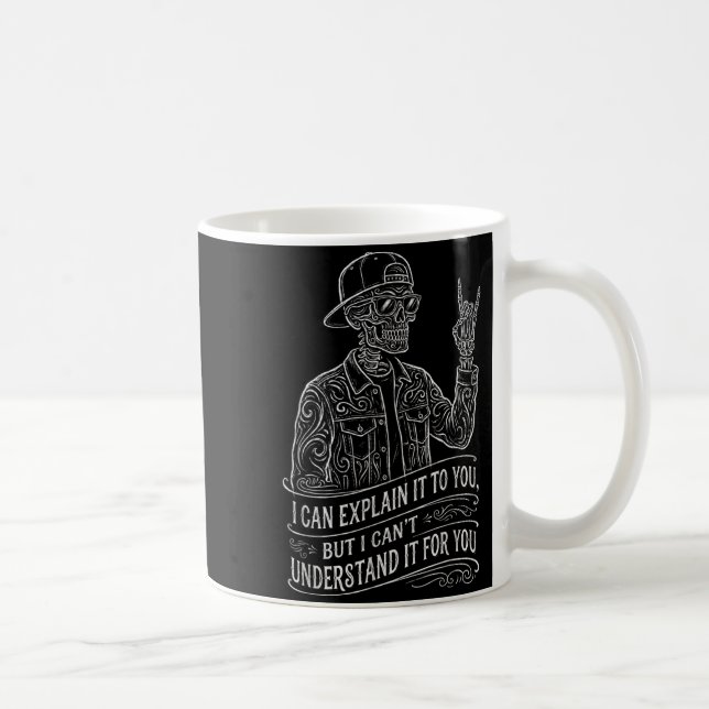 I Can Explain It to You Skeleton Funny Saying Gag Coffee Mug (Right)
