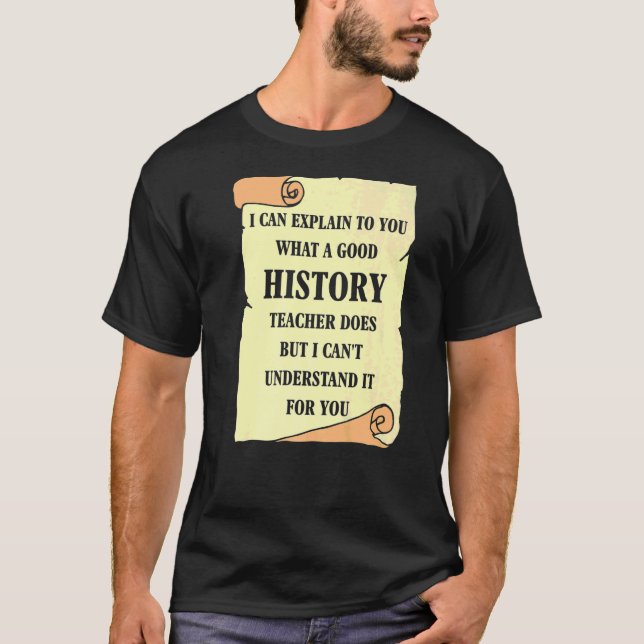 I can explain to you what a good History Teacher   T-Shirt (Front)