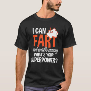 I Can Fart And Walk Away Whats Your Superpower Hum T-Shirt