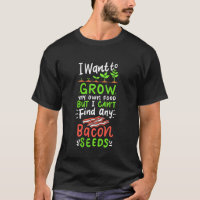 I Can Find Bacon Seeds Funny Gardener Joke Gardeni