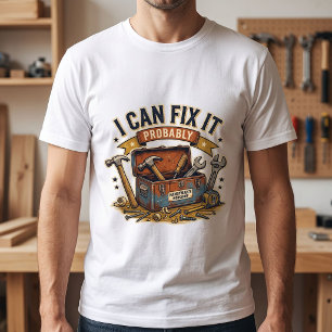 I Can Fix It Probably – Funny Handyman Workshop T-Shirt