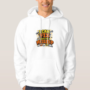 I Can Fix What You Messed Up Bold Carpenter Hoodie