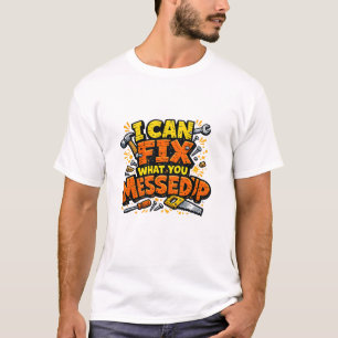 I Can Fix What You Messed Up Bold Carpenter T-Shirt