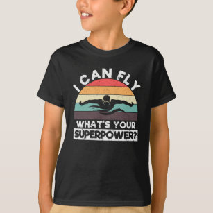 I can fly What is your super power Funny T-Shirt