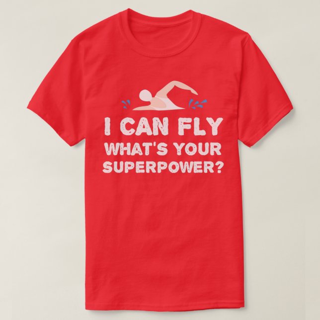 I Can Fly What Is Your Super Power Swimmer Pool T-Shirt (Design Front)