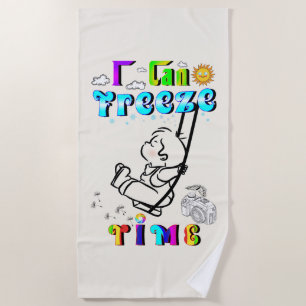 I Can Freeze Time Beach Towel