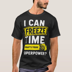 I Can Freeze Time Cameraman Photographer T-Shirt