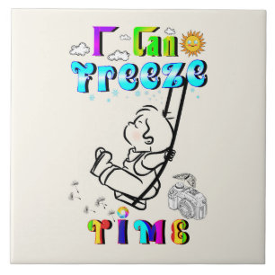 I Can Freeze Time Ceramic Tile