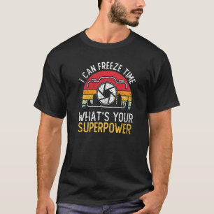 I Can Freeze Time Of Photography Cameraman T-Shirt