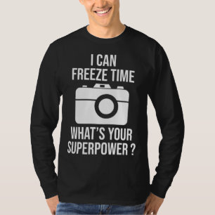 I Can Freeze Time Photographer T-Shirt