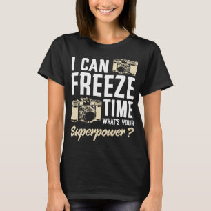I Can Freeze Time Photography Funny Camera Photogr T-Shirt