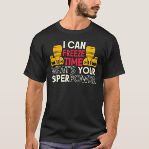 I Can Freeze Time Superpower Camera Photographer T-Shirt
