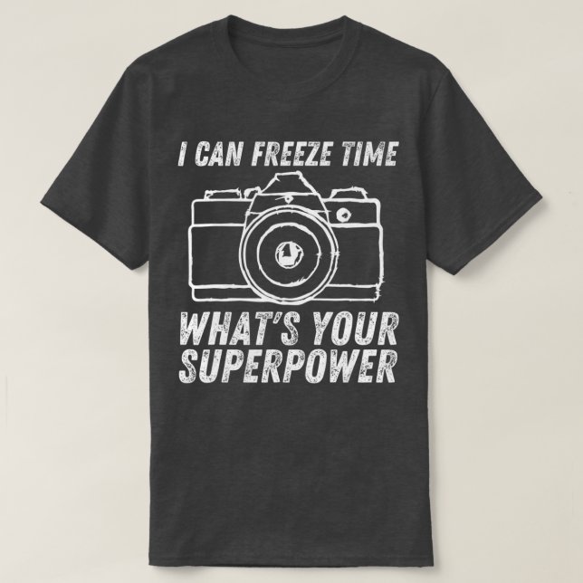I Can Freeze Time Superpower Photographer Camera P T-Shirt (Design Front)