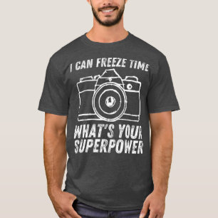 I Can Freeze Time Superpower Photographer Camera P T-Shirt