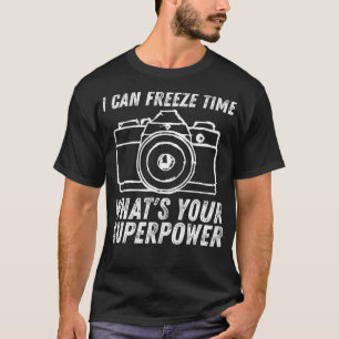 I Can Freeze Time Superpower Photographer Camera P T-Shirt