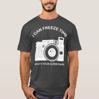 I Can Freeze Time Whats Your Super Power  T-Shirt