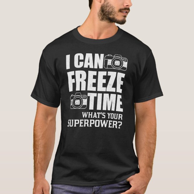 I Can Freeze Time Whats Your Superpower Gift T-Shirt (Front)