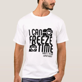 I can freeze time what's your superpower, T-Shirt