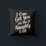 I Can Get You On The Naughty List Funny Christmas Cushion<br><div class="desc">I Can Get You On The Naughty List Funny Christmas</div>